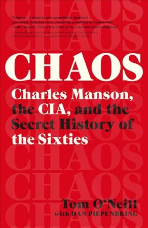 Chaos : Charles Manson, the CIA, and the secret history of the sixties / Tom O'Neill with Dan Piepenbring.