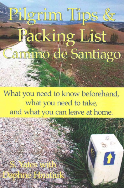 Pilgrim tips & packing list, Camino de Santiago : what you need to know beforehand, what you need to take, and what you can leave at home / S. Yates with Daphne Hnatiuk.
