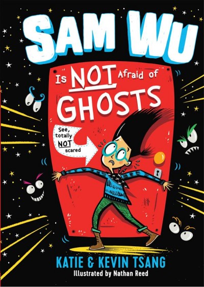 Sam Wu is not afraid of ghosts / Katie & Kevin Tsang ; illustrated by Nathan Reed.