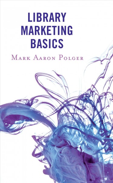 Library marketing basics / Mark Aaron Polger