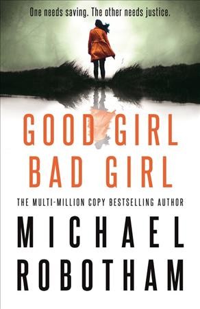Good girl, bad girl / Michael Robotham.
