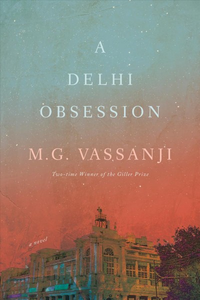 A Delhi obsession / M. G. Vassanji.