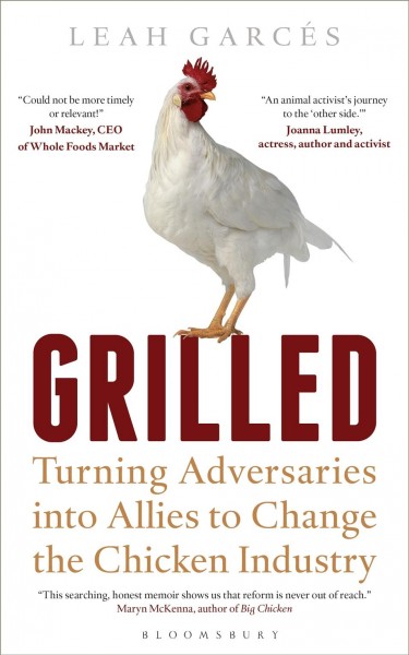 Grilled : turning adversaries into allies to change the chicken industry / Leah Garcés.