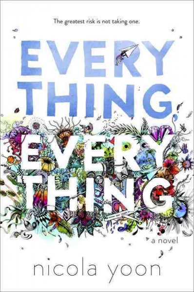 Everything, everything / Nicola Yoon ; illustrations by David Yoon.