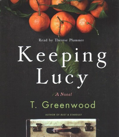 Keeping Lucy / T. Greenwood.