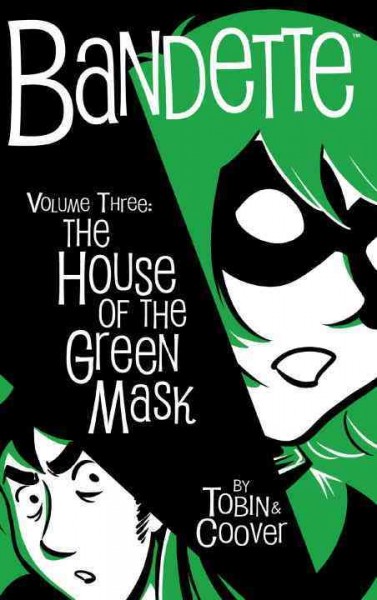 Bandette. [Volume 3], In the house of the green mask / story by Paul Tobin ; art by Coleen Coover ; foreword by Kurt Busiek.