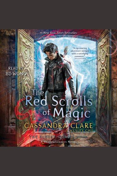 The red scrolls of magic : a Shadowhunters novel / Cassandra Clare and Wesley Chu.