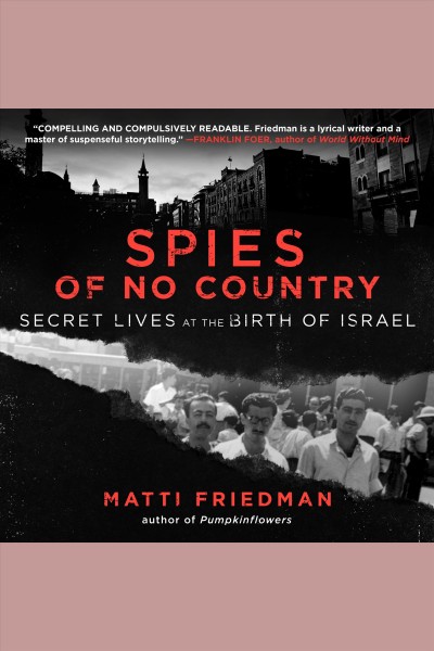 Spies of no country : secret lives at the birth of Israel / Matti Friedman.