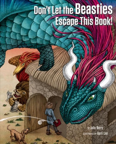Don't let the beasties escape this book! / Julie Berry ; illustrated by April Lee.