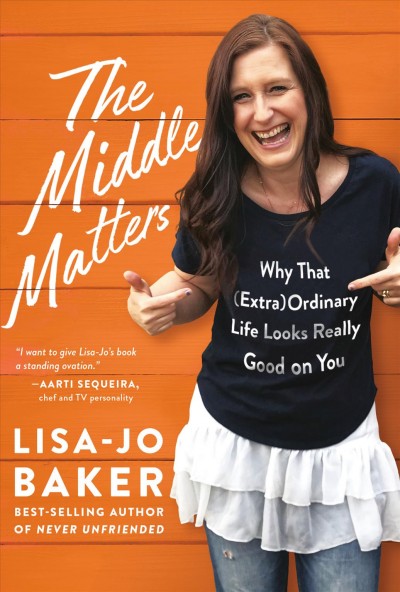 The middle matters : why that (extra)ordinary life looks really good on you / Lisa-Jo Baker.