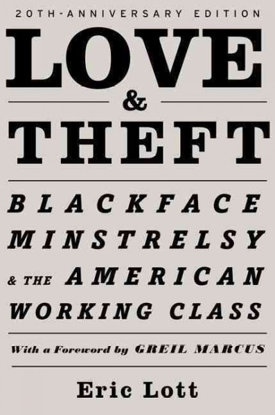 Love and theft : blackface minstrelsy and the American working class / Eric Lott.