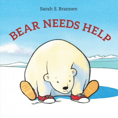 Bear needs help / Sarah S. Brannen.
