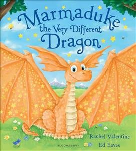 Marmaduke, the very different dragon / Rachel Valentine, Ed Eaves.
