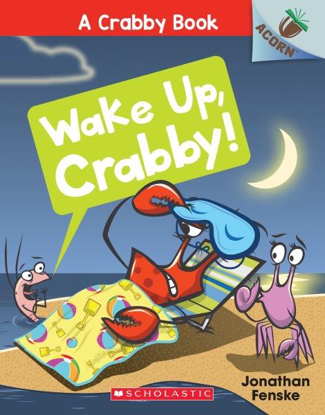 Wake up, Crabby! / Jonathan Fenske.