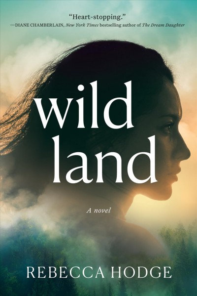 Wildland : a novel / Rebecca Hodge.