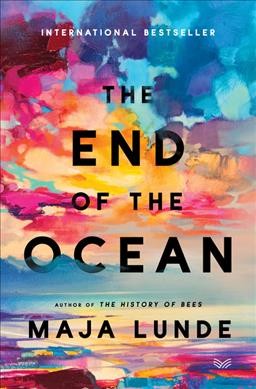 The end of the ocean : a novel / Maja Lunde ; translated from the Norwegian by Diane Oatley.