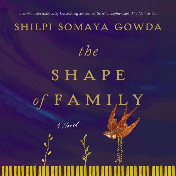 The shape of family : A Novel / Shilpi Somaya Gowda.