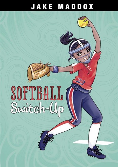 Softball switch-up / by Jake Maddox ; text by Natasha Deen ; illustrated by Katie Wood.