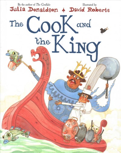 The cook and the king / Julia Donaldson ; [illustrations by] David Roberts.