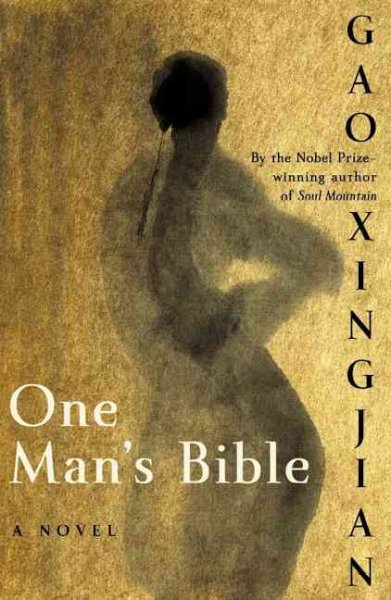 One man's Bible : a novel / Gao Xingjian ; translated from the Chinese by Mabel Lee.