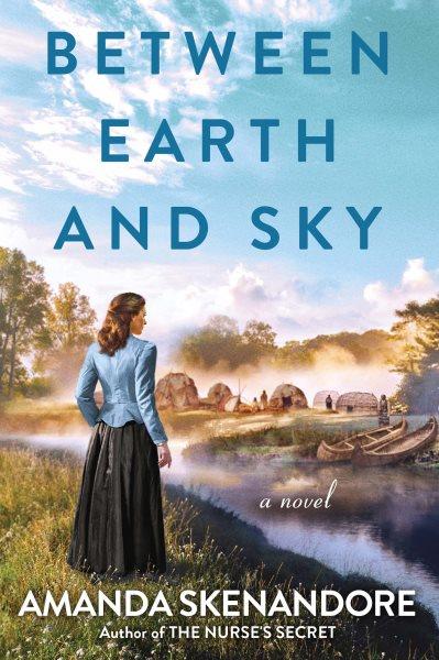 Between earth and sky / Amanda Skenandore.