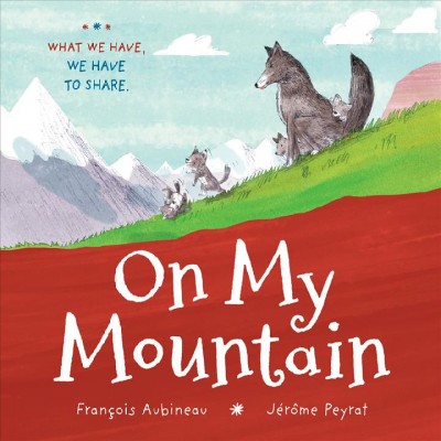 On my mountain / François Aubineau ; illustrated by Jérôme Peyrat.