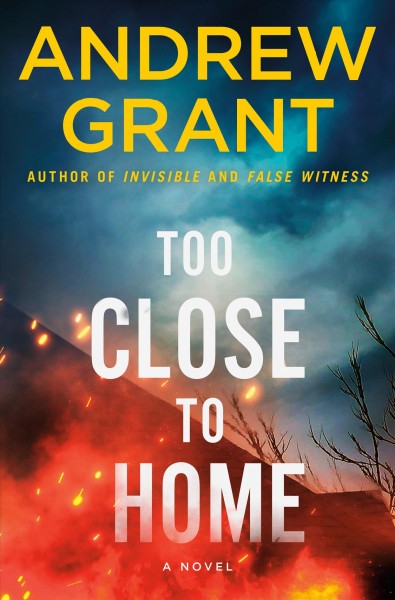 Too close to home : a novel / Andrew Grant.