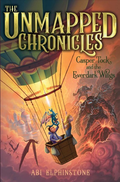 The Unmapped Chronicles  Bk.1  Casper Tock and the Everdark wings / Abi Elphinstone.