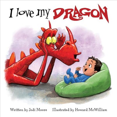 I love my dragon / written by Jodi Moore ; illustrated by Howard McWilliam.