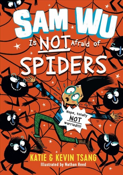 Sam Wu is not afraid of spiders / Katie & Kevin Tsang ; illustrated by Nathan Reed.