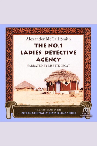 The no. 1 ladies' detective agency [electronic resource] : The no. 1 ladies' detective agency series, book 1. Alexander McCall Smith.