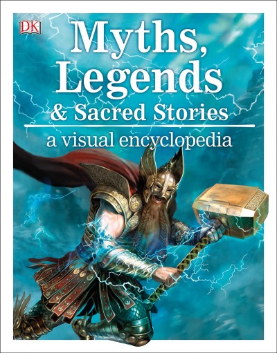 Myths, legends & sacred stories : a visual encyclopedia / written by Philip Wilkinson.
