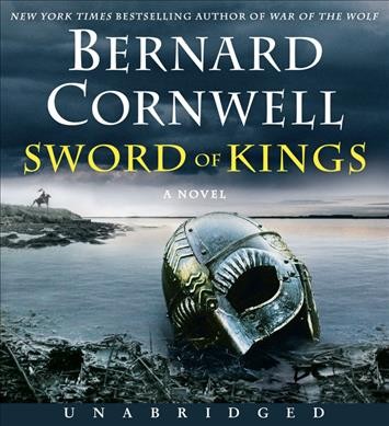 Sword of kings : a novel / [sound recording] Bernard Cornwell, New York times bestselling author of War of the wolf.