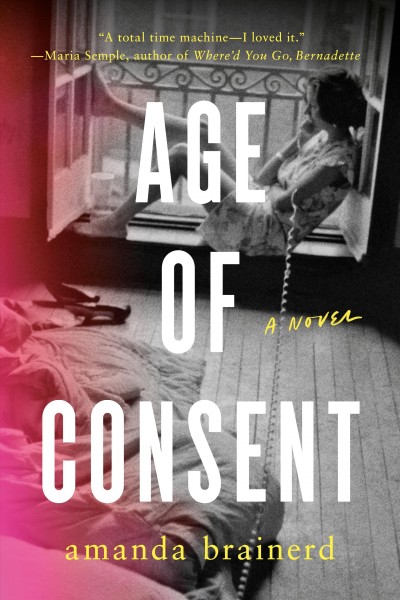 Age of consent : a novel / Amanda Brainerd.