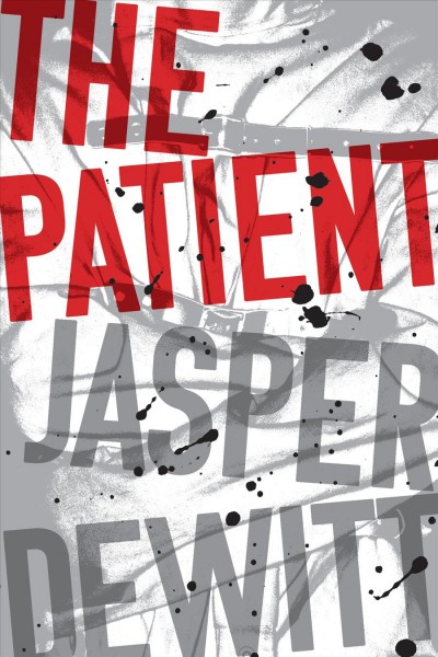 The patient / Jasper DeWitt.