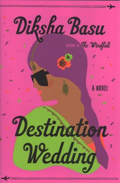 Destination wedding : a novel / Diksha Basu.