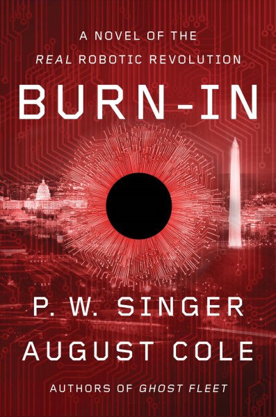 Burn-in : a novel of the real robotic revolution / P.W. Singer and August Cole.