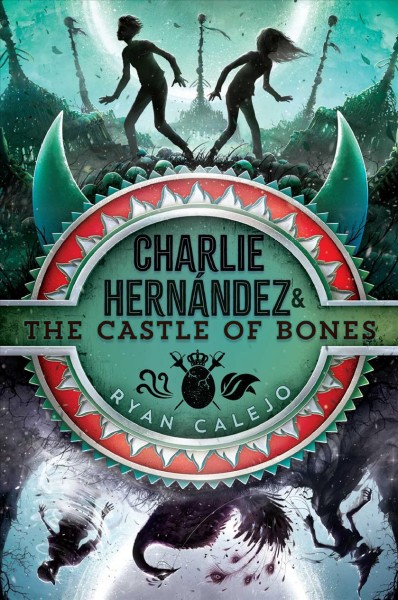 Charlie Hernández  Bk 2 & the castle of bones / Ryan Calejo.