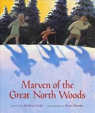 Marven of the Great North Woods / written by Kathryn Lasky ; illustrated by Kevin Hawkes.