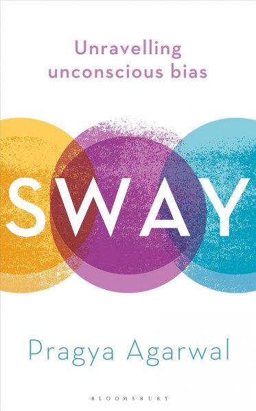 Sway : unravelling unconscious bias / Pragya Agarwal.