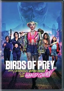 Birds of prey : (and the fantabulous emancipation of one Harley Quinn) / directed by Cathy Yan.