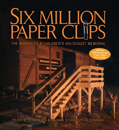 Six million paper clips : the making of a children's Holocaust memorial / by Peter W. Schroeder and Dagmar Schroeder-Hildebrand.