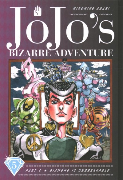JoJo's bizarre adventure. Part 4. Diamond is unbreakable. Volume 5 / by Hirohiko Araki ; translation, Nathan A Collins ; touch-up art & lettering, Mark McMurray.