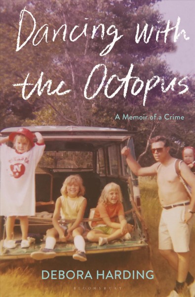 Dancing with the octopus : a memoir of a crime / Debora Harding.