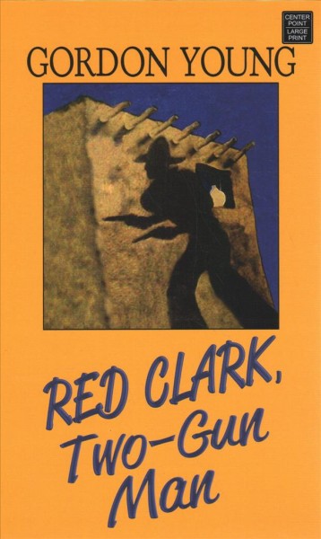 Red Clark, two-gun man [large print] / Gordon Young.