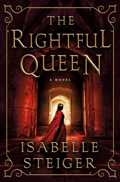 The rightful queen : a novel / Isabelle Steiger
