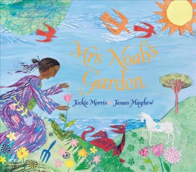 Mrs Noah's Garden / Story by Jackie Morris; pictures by James Mayhew.