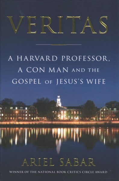 Veritas : a Harvard professor, a con man, and the Gospel of Jesus's Wife / Ariel Sabar.