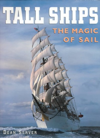 Tall ships : the magic of sail / Dean Server.