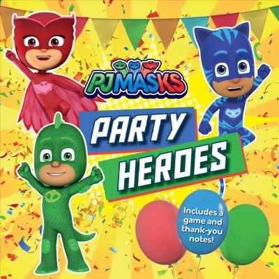 Party Heroes / adapted by Ximena Hastings from the series PJ Masks.